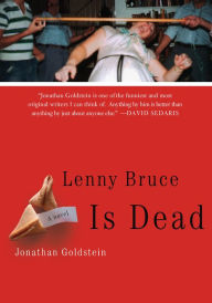 Title: Lenny Bruce Is Dead: A Novel, Author: Jonathan Goldstein