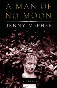 Title: A Man of No Moon: A Novel, Author: Jenny McPhee