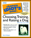 The Complete Idiot's Guide to Choosing, Training and Raising Dogs