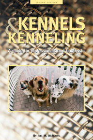 Title: Kennels and Kenneling: A Guide for Hobbyists and Professionals / Edition 2, Author: Joel M. McMains
