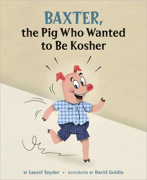 Baxter The Pig Who Wanted To Be Kosher By Laurel Snyder