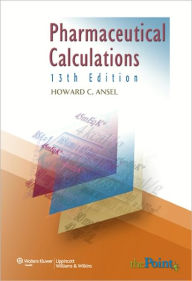 Title: Pharmaceutical Calculations / Edition 13, Author: Howard C. Ansel