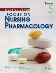 Study Guide to Accompany Focus on Nursing Pharmacology / Edition 5