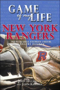 Game of My Life: New York Rangers: Memorable Stories from Rangers Hockey