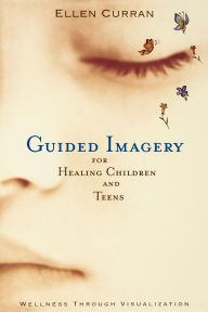 Title: Guided Imagery for Healing Children, Author: Ellen Curran R.N.