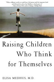 Title: Raising Children Who Think for Themselves, Author: Elisa Medhus M.D. M.D.