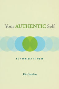 Your Authentic Self: Be Yourself At Work