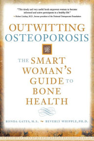 Title: Outwitting Osteoporosis: The Smart Woman'S Guide To Bone Health, Author: Ronda Gates M.S.