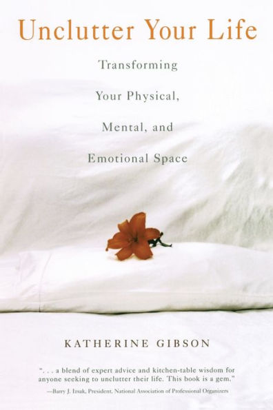 Unclutter Your Life: Transforming Your Physical, Mental, And Emotional Space