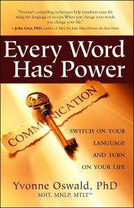 Title: Every Word Has Power: Switch on Your Language and Turn on Your Life, Author: Yvonne Oswald