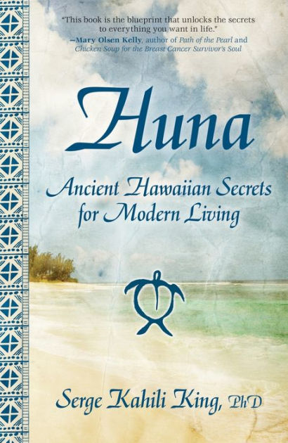 Huna: Ancient Hawaiian Secrets for Modern Living by Serge Kahili