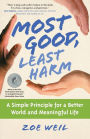 Most Good, Least Harm: A Simple Principle for a Better World and Meaningful Life