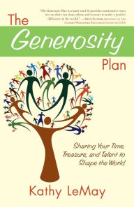 Title: The Generosity Plan: Sharing Your Time, Treasure, and Talent to Shape the World, Author: Kathy LeMay