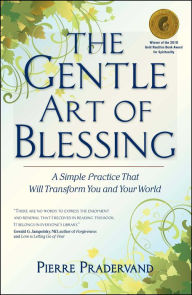 Title: The Gentle Art of Blessing: A Simple Practice That Will Transform You and Your World, Author: Pierre Pradervand