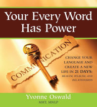 Title: Your Every Word Has Power: Change Your Language and Create a New Life in 21 Days