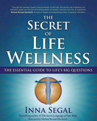 Title: The Secret of Life Wellness: The Essential Guide to Life's Big Questions, Author: Inna Segal