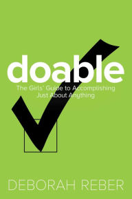 Title: Doable: The Girls' Guide to Accomplishing Just About Anything, Author: Deborah Reber
