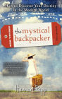 The Mystical Backpacker: How to Discover Your Destiny in the Modern World