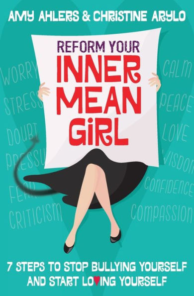 Reform Your Inner Mean Girl: 7 Steps to Stop Bullying Yourself and Start Loving Yourself