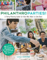 Title: PhilanthroParties!: A Party-Planning Guide for Kids Who Want to Give Back, Author: Lulu Cerone