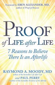 Title: Proof of Life after Life: 7 Reasons to Believe There Is an Afterlife, Author: Raymond Moody Jr. M.D.