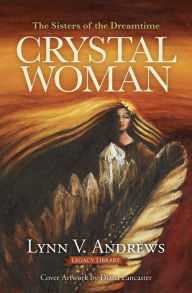 Title: Crystal Woman: The Sisters of the Dreamtime, Author: Lynn V. Andrews