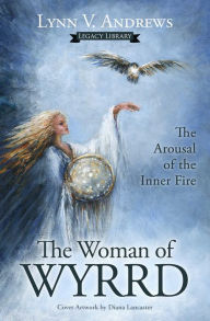 Title: The Woman of Wyrrd: The Arousal of the Inner Fire, Author: Lynn V. Andrews