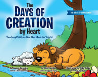 Title: The Days of Creation by Heart: Teaching Children How God Made the World, Author: James Moseley PhD