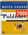 Quick Course in Microsoft Publisher 2000 / Edition 1