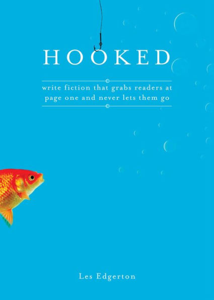 Hooked: Write Fiction That Grabs Readers at Page One & Never Lets Them Go