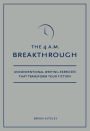 4 A.M. Breakthrough: Unconventional Writing Exercises That Transform Your Fiction