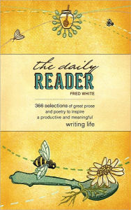 The Daily Reader: 366 Selections of Great Prose and Poetry to Inspire a Productive and Meaningful Writing Life