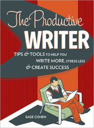 The Productive Writer: Strategies and Systems for Greater Productivity, Profit and Pleasure