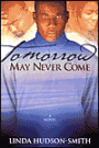 Tomorrow May Never Come: A Novel