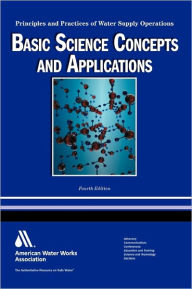 Title: WSO Basic Science Concepts and Application: Principles and Practices of Water Supply Operations / Edition 4, Author: Nicholas G. Pizzi