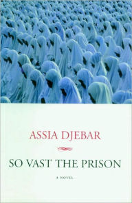 Title: So Vast the Prison, Author: Assia Djebar