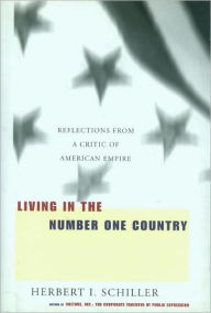 Title: Living in the Number One Country: Reflections From a Critic of American Empire, Author: Herbert I. Schiller