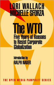Title: The WTO: Five Years of Reasons to Resist Corporate Globalization, Author: Lori Wallach