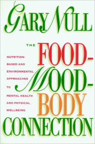 The Food-Mood-Body Connection: Nutrition-Based Approaches to Mental Health and Physical Wellbeing