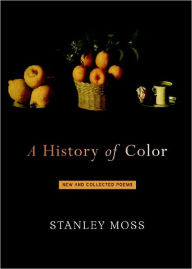 Title: A History of Color: New and Collected Poems, Author: Stanley Moss