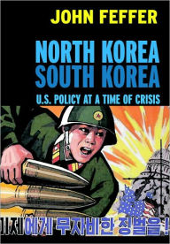 Title: North Korea/South Korea: U.S. Policy at a Time of Crisis, Author: John Feffer