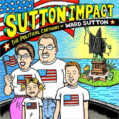 Sutton Impact The Political Cartoons Of Ward Sutton By Ward Sutton Paperback Barnes Noble