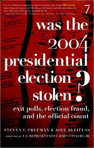 Title: Was the 2004 Presidential Election Stolen?: Exit Polls, Election Fraud, and the Official Count, Author: Steven F. Freeman