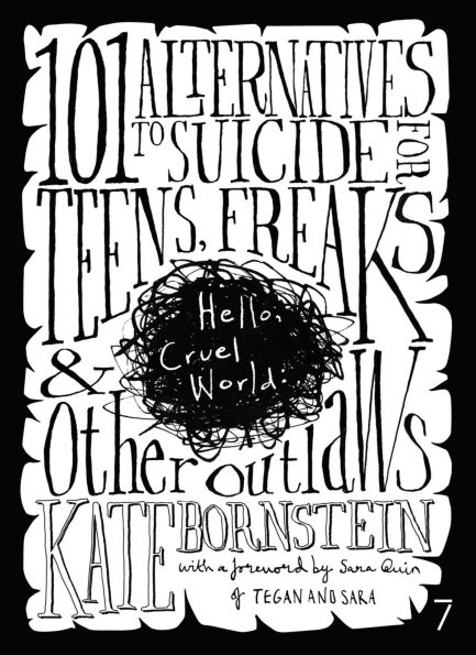 Hello Cruel World: 101+ Alternatives to Suicide for Teens, Freaks, and Other Outlaws