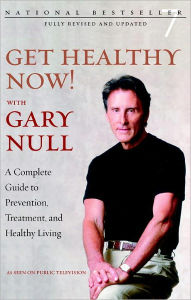 Title: Get Healthy Now!: A Complete Guide to Prevention, Treatment, and Healthy Living, Author: Gary Null