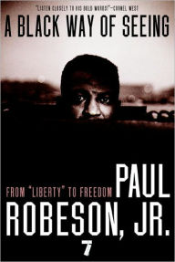 Title: A Black Way of Seeing: From Liberty to Freedom, Author: Paul Robeson Jr.