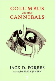 Title: Columbus and Other Cannibals: The Wetiko Disease of Exploitation, Imperialism, and Terrorism, Author: Jack D. Forbes