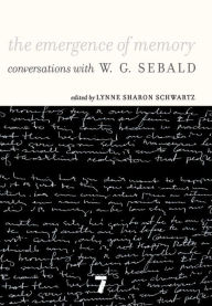 Title: The Emergence of Memory: Conversations with W. G. Sebald, Author: W. G. Sebald