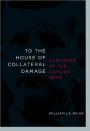 To the House of Collateral Damage: Centuries of the Civilian Dead