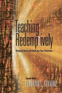 Teaching Redeptively: Bringing Grace and Truth into Your Classroom